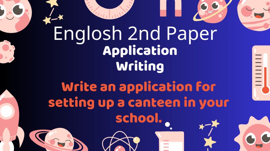 Write an application for setting up a canteen in your school