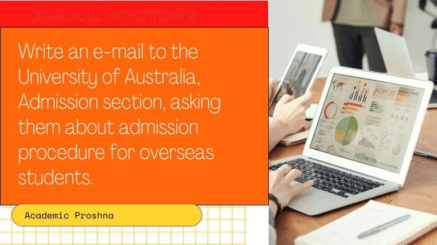 Write an email asking about admission procedure for overseas students