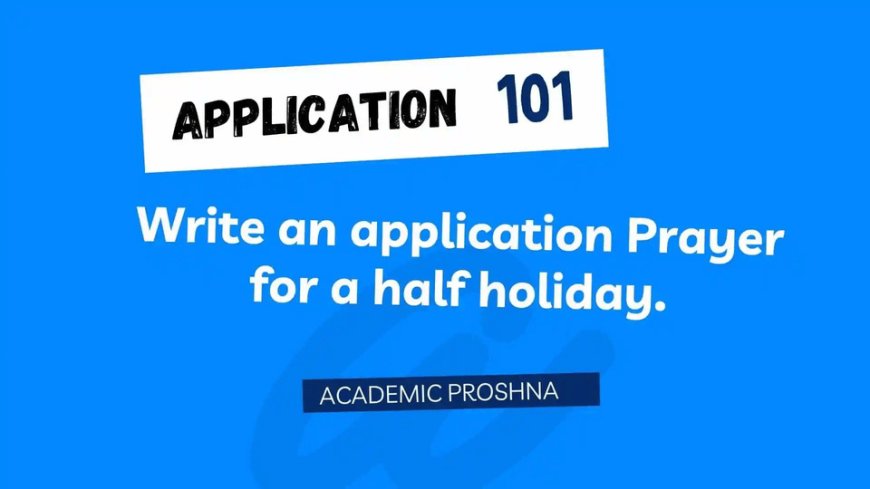 Write an application Prayer for a half holiday