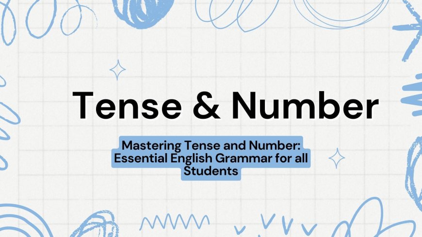 Mastering Tense and Number: Essential English Grammar for all Students