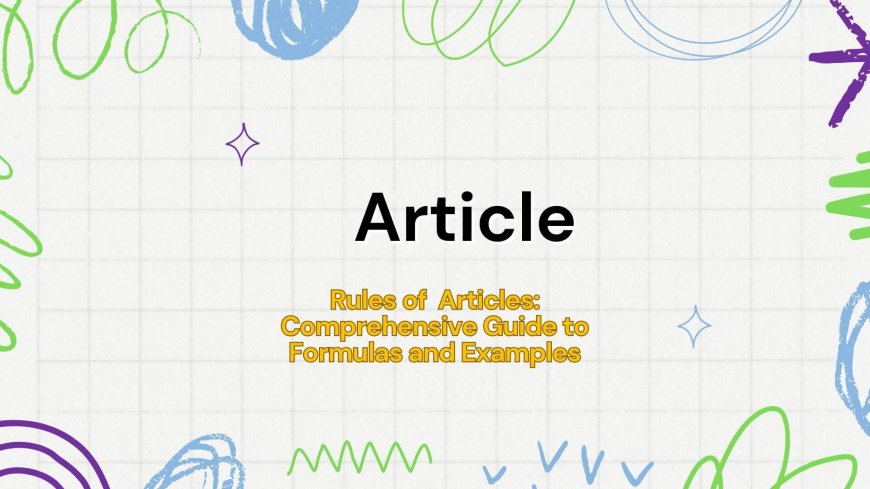 Rules of  Articles: Comprehensive Guide to Formulas and Examples